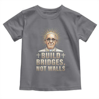 Pope Francis Inspirational Toddler T Shirt Build Bridges Not Walls