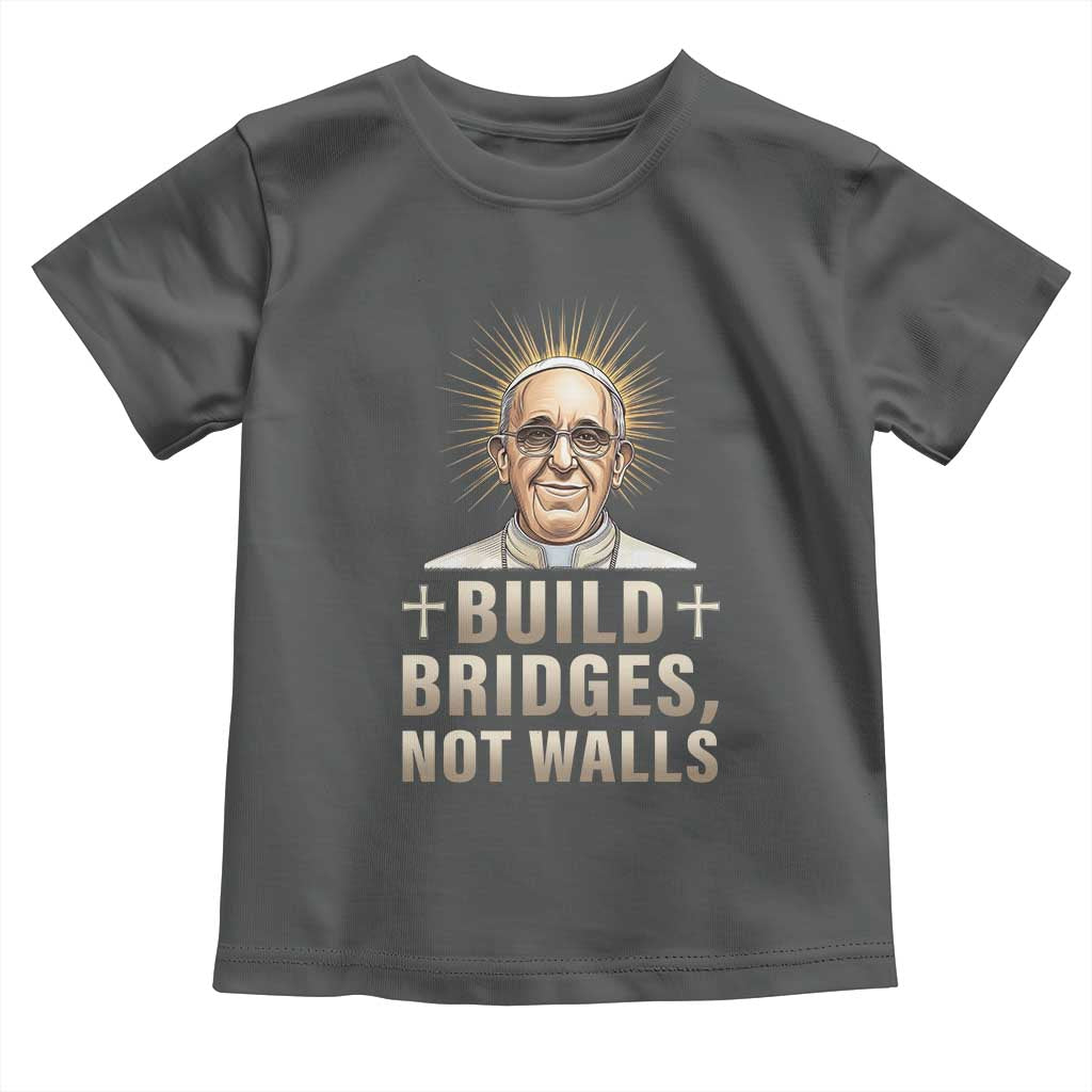 Pope Francis Inspirational Toddler T Shirt Build Bridges Not Walls