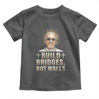 Pope Francis Inspirational Toddler T Shirt Build Bridges Not Walls
