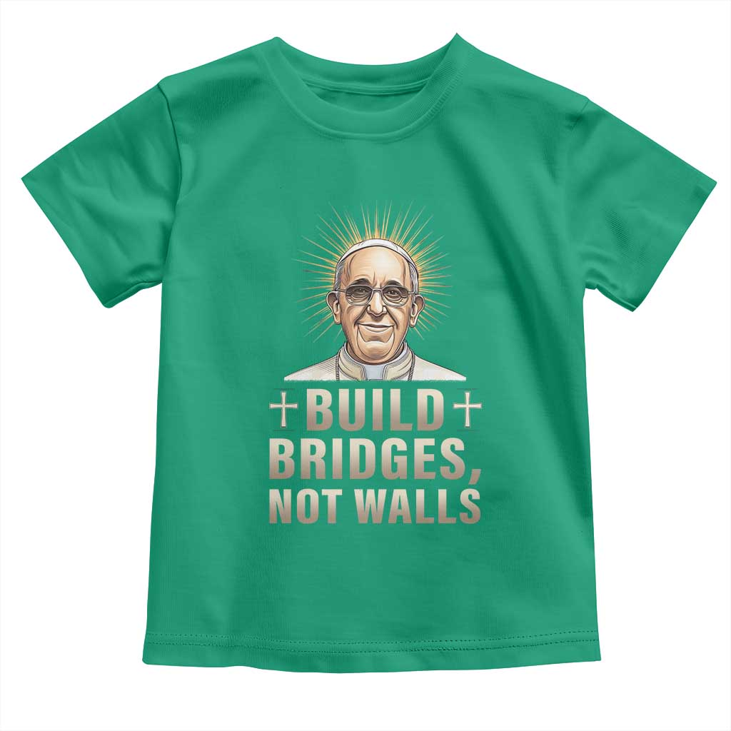 Pope Francis Inspirational Toddler T Shirt Build Bridges Not Walls