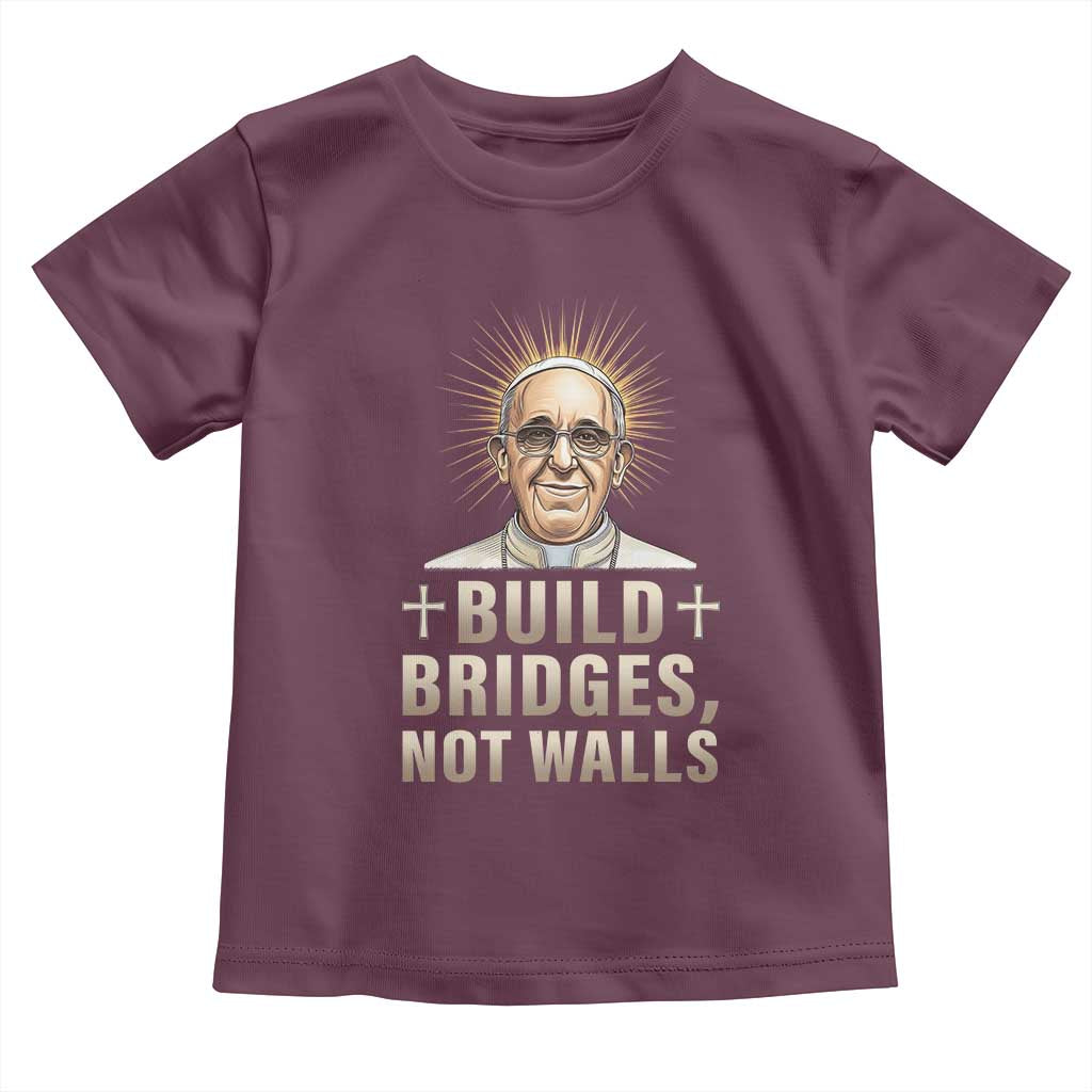 Pope Francis Inspirational Toddler T Shirt Build Bridges Not Walls