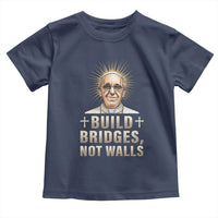 Pope Francis Inspirational Toddler T Shirt Build Bridges Not Walls