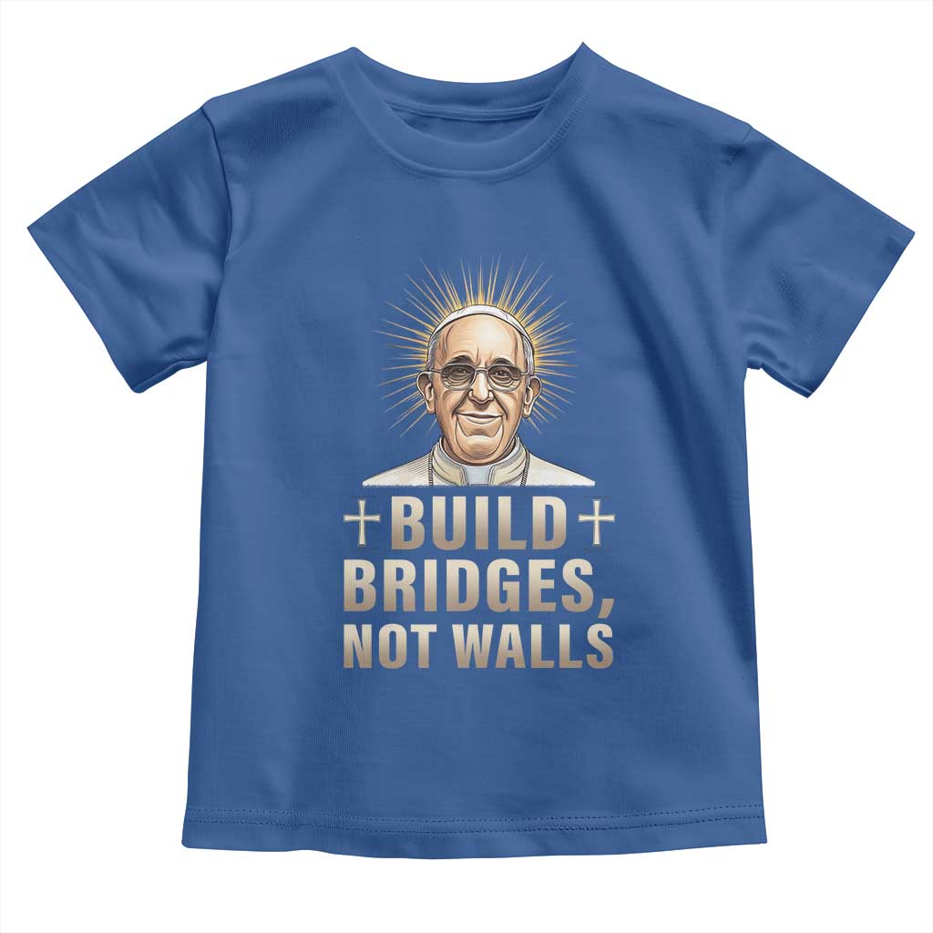 Pope Francis Inspirational Toddler T Shirt Build Bridges Not Walls