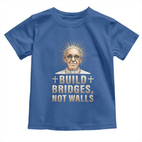 Pope Francis Inspirational Toddler T Shirt Build Bridges Not Walls