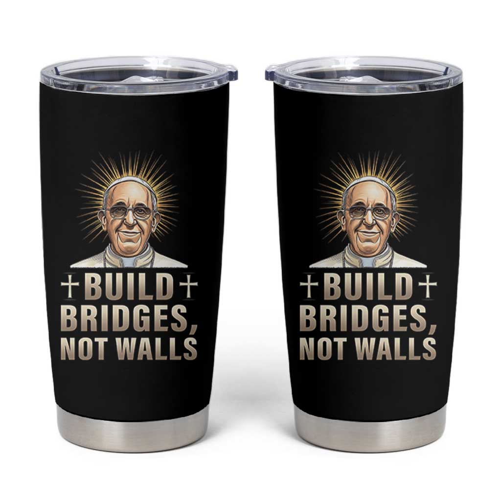 Pope Francis Inspirational Tumbler Cup Build Bridges Not Walls