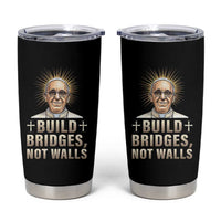 Pope Francis Inspirational Tumbler Cup Build Bridges Not Walls