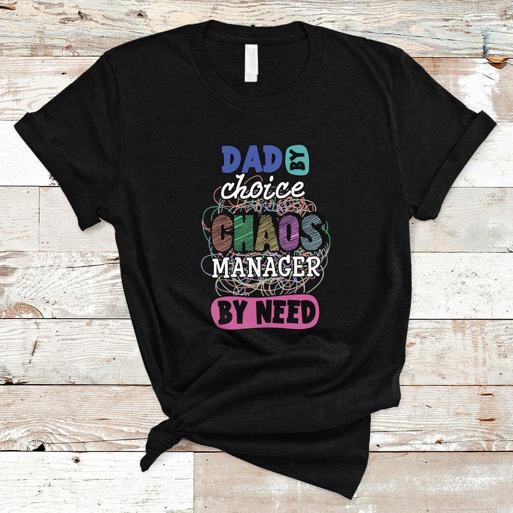 Father's Day T Shirt Funny Dad By Choice Chaos Coordinator By Need Father's Day Gag Gifts for Dad Father - Wonder Print Shop