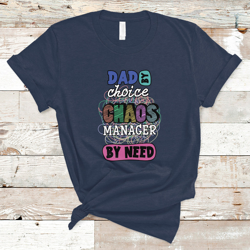 Father's Day T Shirt Funny Dad By Choice Chaos Coordinator By Need Father's Day Gag Gifts for Dad Father - Wonder Print Shop