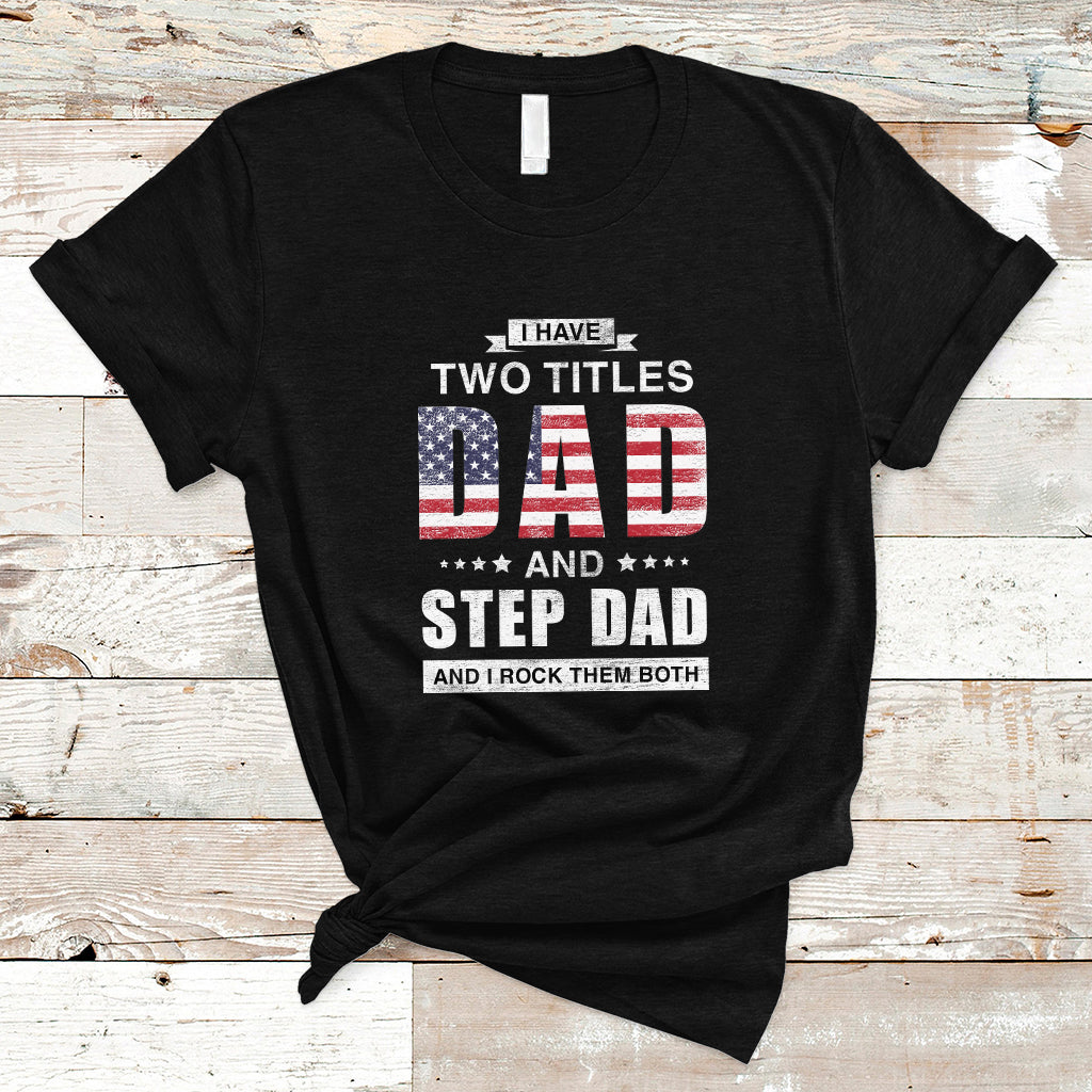 Bonus Dad T Shirt I Have Two Titles Dad And Step Dad And I Rock Them Both Funny Bonus Dad Father's Day Gifts - Wonder Print Shop