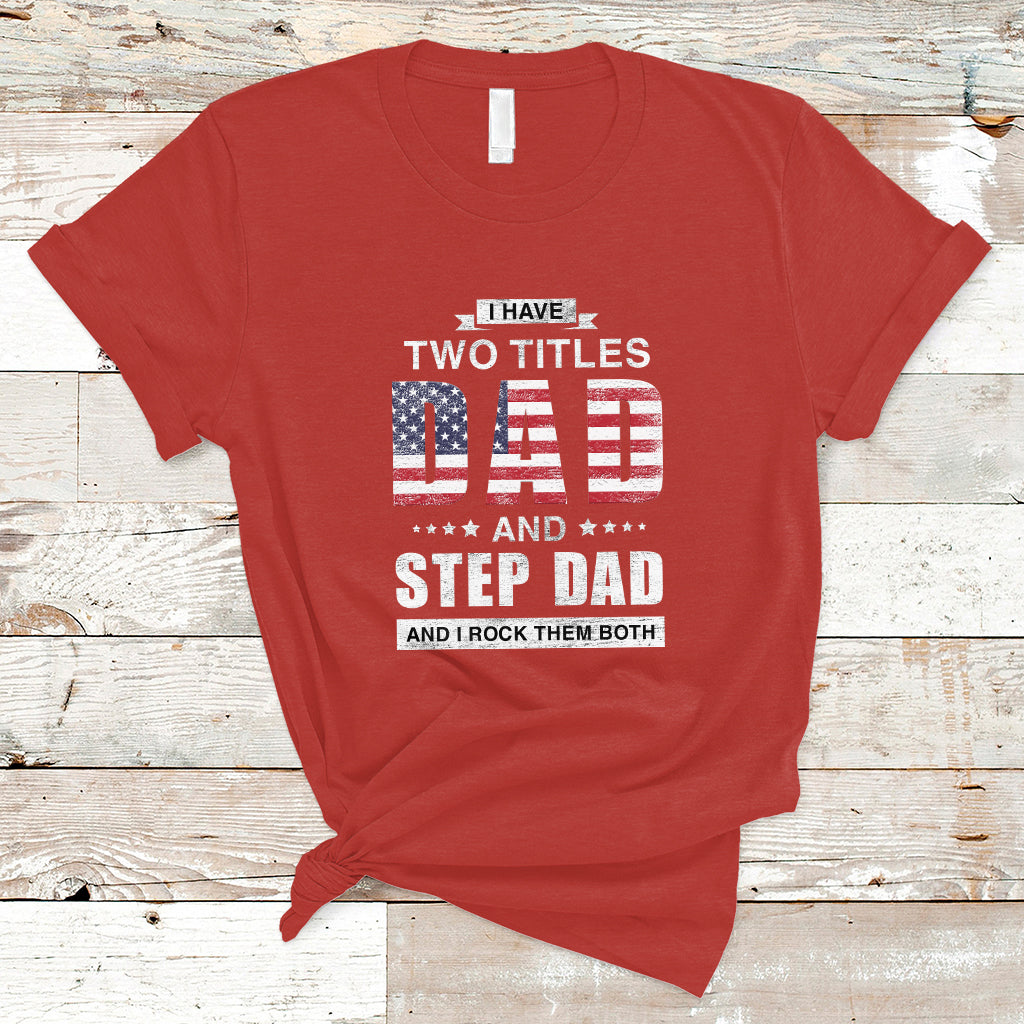 Bonus Dad T Shirt I Have Two Titles Dad And Step Dad And I Rock Them Both Funny Bonus Dad Father's Day Gifts - Wonder Print Shop