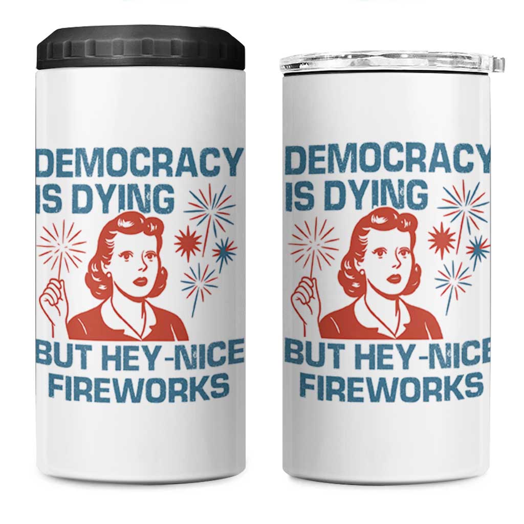 Retro Lady Democracy Is Dying But Hey Nice Fireworks 4 in 1 Can Cooler Tumbler Funny 4th of July Political Satire