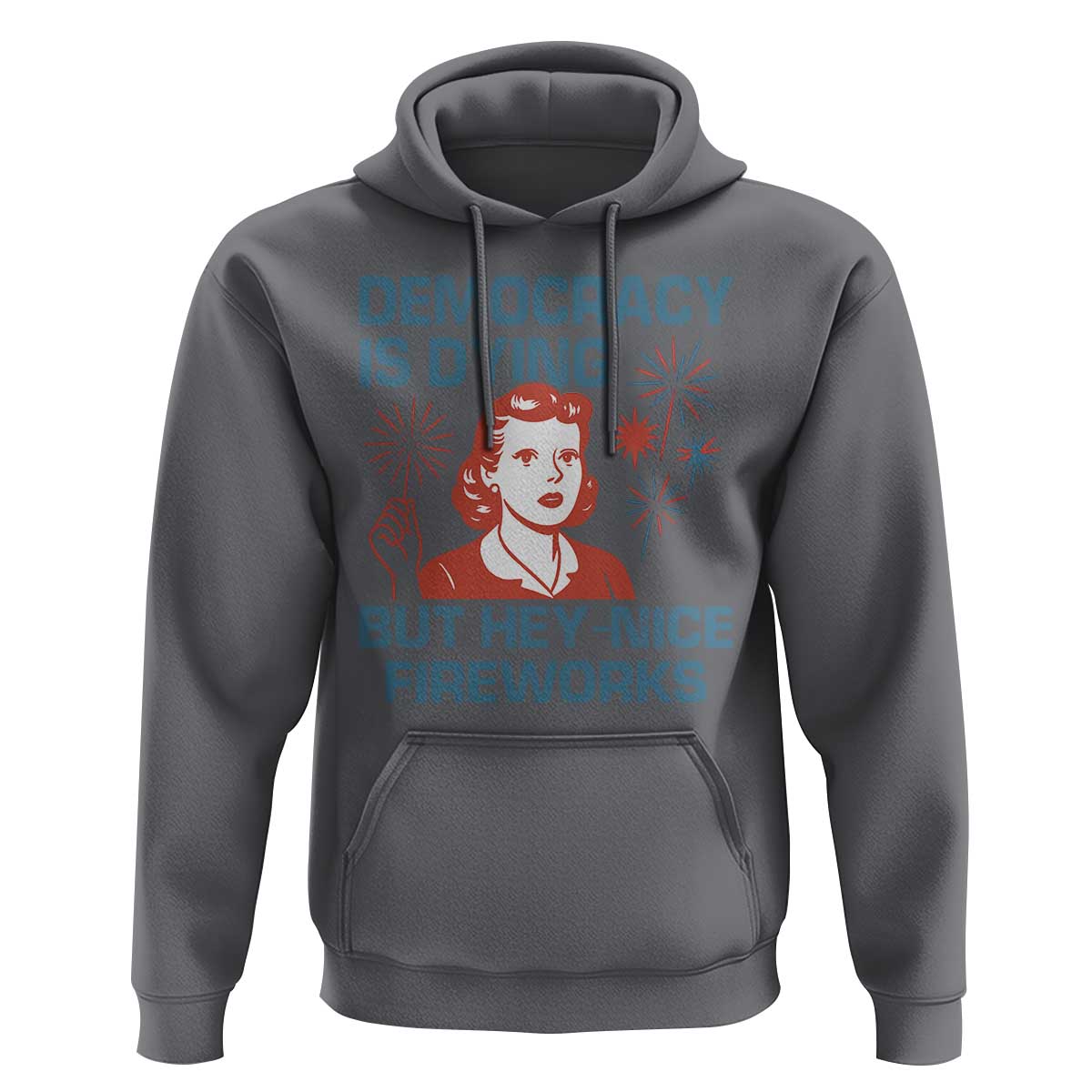 Retro Lady Democracy Is Dying But Hey Nice Fireworks Hoodie Funny 4th of July Political Satire