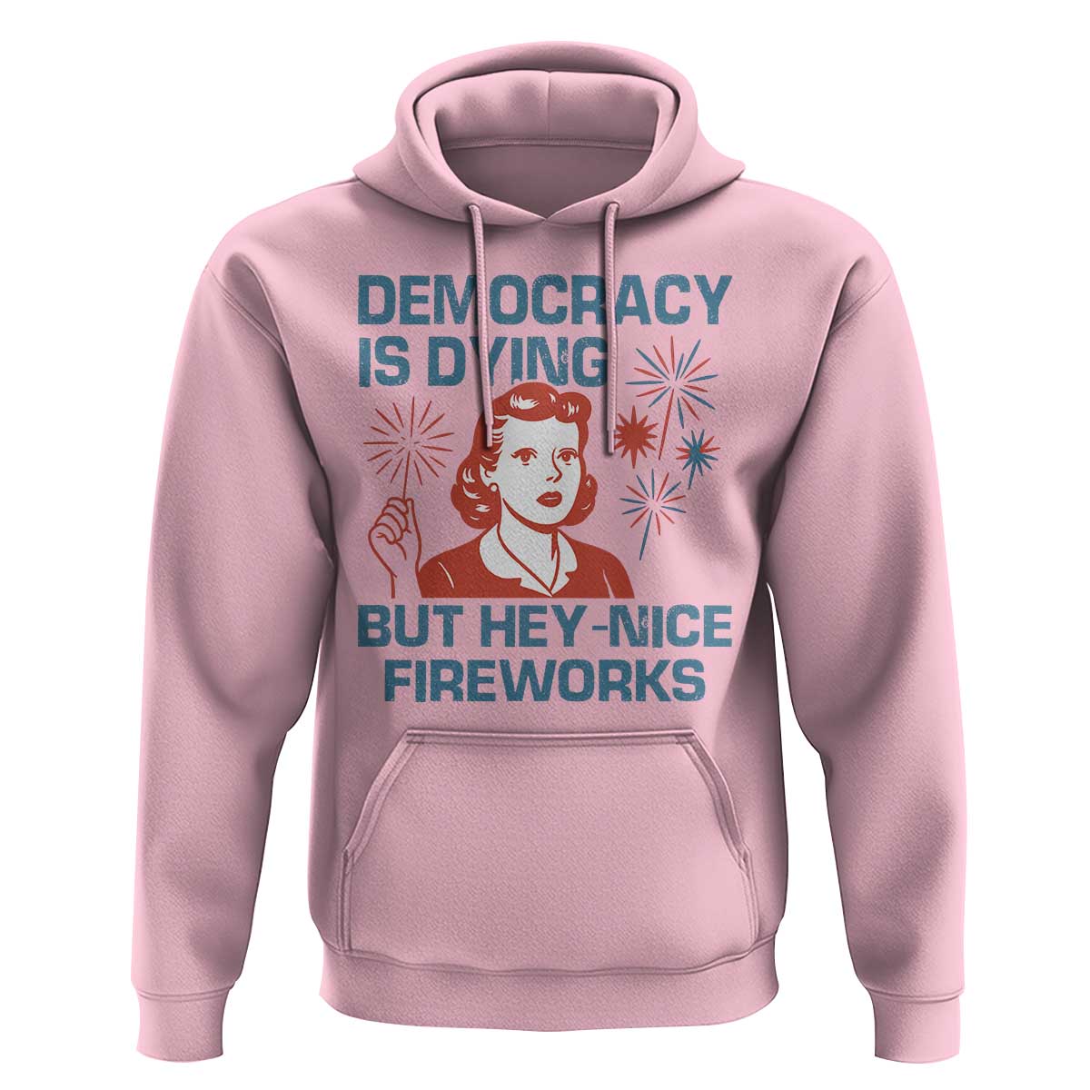 Retro Lady Democracy Is Dying But Hey Nice Fireworks Hoodie Funny 4th of July Political Satire