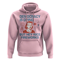 Retro Lady Democracy Is Dying But Hey Nice Fireworks Hoodie Funny 4th of July Political Satire