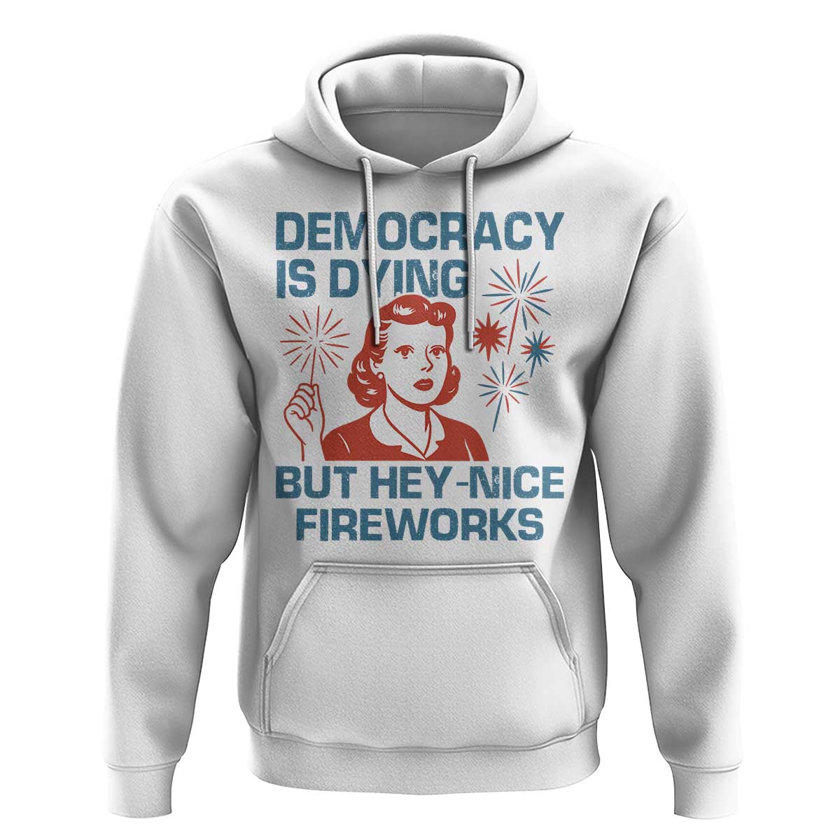 Retro Lady Democracy Is Dying But Hey Nice Fireworks Hoodie Funny 4th of July Political Satire