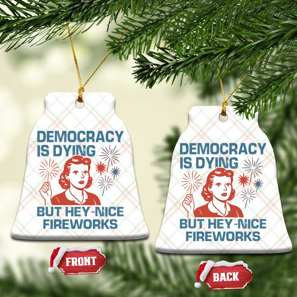 Retro Lady Democracy Is Dying But Hey Nice Fireworks Ceramic Ornament Funny 4th of July Political Satire - Wonder Print Shop