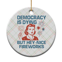 Retro Lady Democracy Is Dying But Hey Nice Fireworks Ceramic Ornament Funny 4th of July Political Satire - Wonder Print Shop