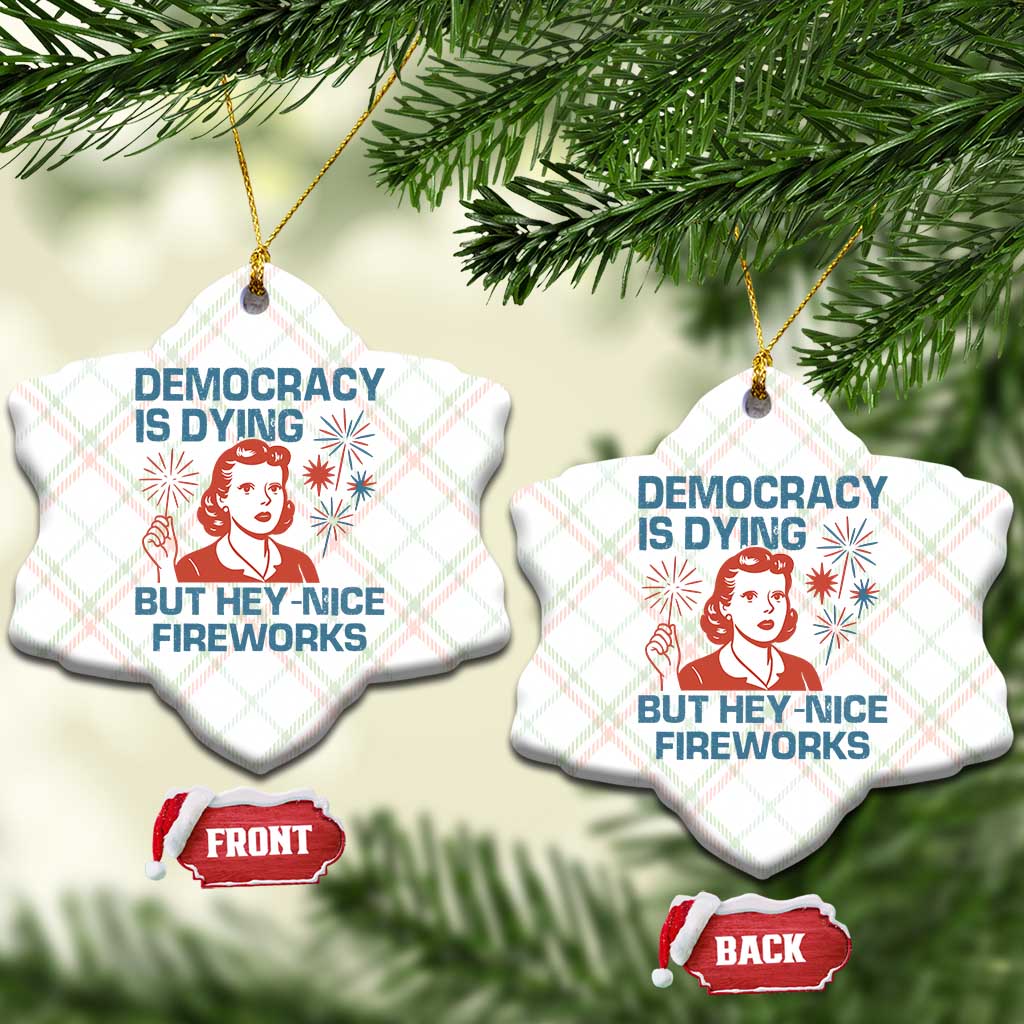Retro Lady Democracy Is Dying But Hey Nice Fireworks Ceramic Ornament Funny 4th of July Political Satire - Wonder Print Shop