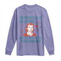 Retro Lady Democracy Is Dying But Hey Nice Fireworks Long Sleeve Shirt Funny 4th of July Political Satire