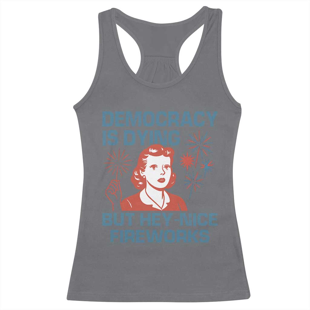 Retro Lady Democracy Is Dying But Hey Nice Fireworks Racerback Tank Top Funny 4th of July Political Satire