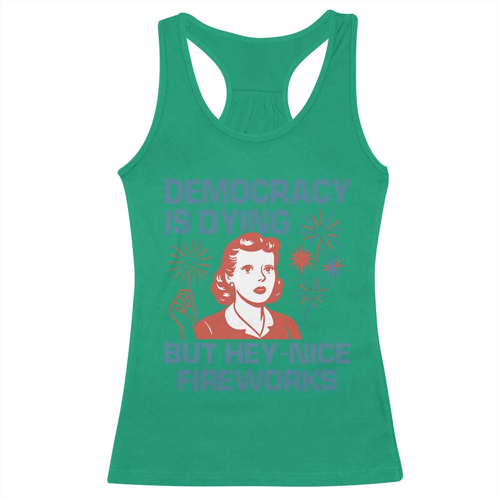 Retro Lady Democracy Is Dying But Hey Nice Fireworks Racerback Tank Top Funny 4th of July Political Satire