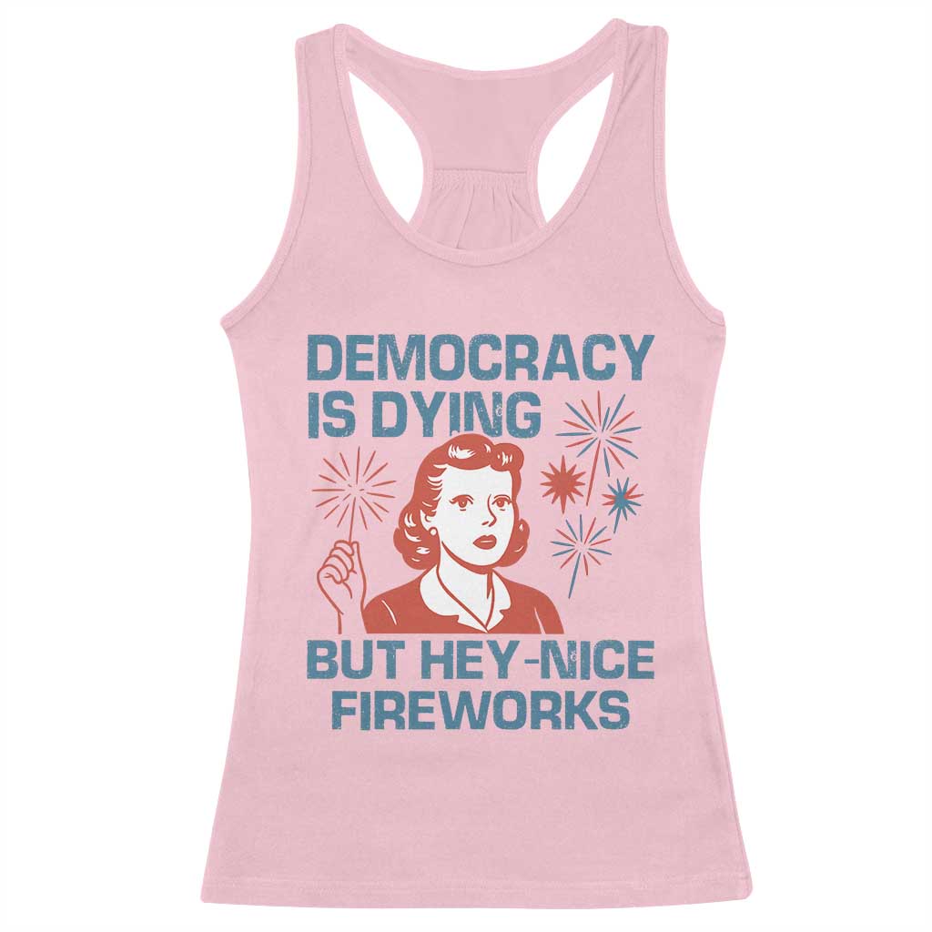 Retro Lady Democracy Is Dying But Hey Nice Fireworks Racerback Tank Top Funny 4th of July Political Satire