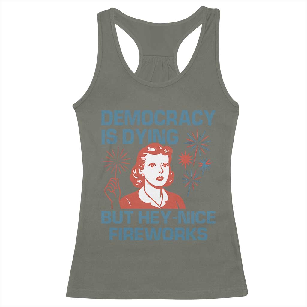 Retro Lady Democracy Is Dying But Hey Nice Fireworks Racerback Tank Top Funny 4th of July Political Satire