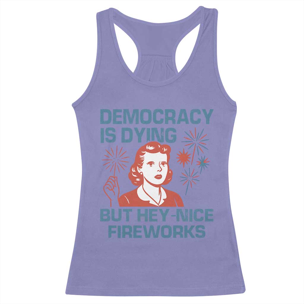 Retro Lady Democracy Is Dying But Hey Nice Fireworks Racerback Tank Top Funny 4th of July Political Satire