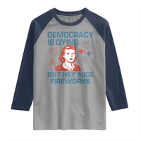 Retro Lady Democracy Is Dying But Hey Nice Fireworks Raglan Shirt Funny 4th of July Political Satire