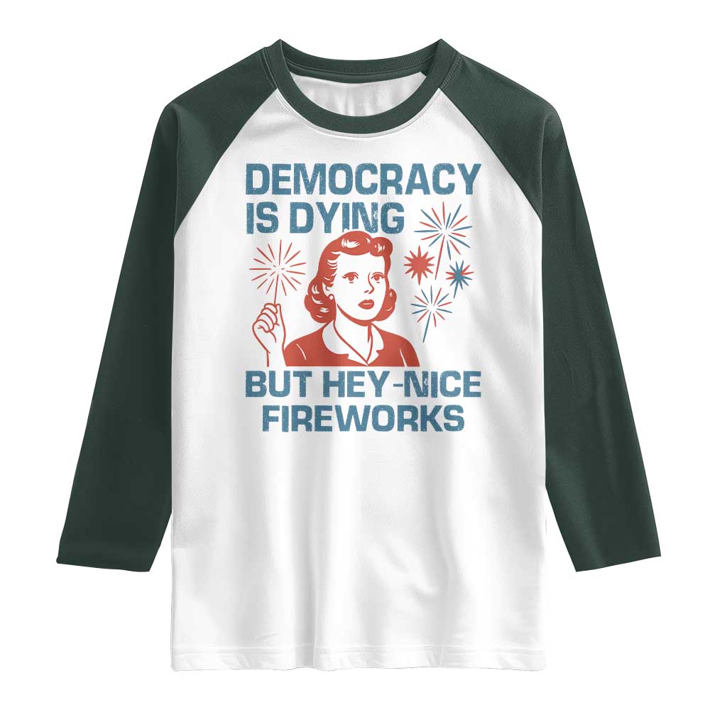 Retro Lady Democracy Is Dying But Hey Nice Fireworks Raglan Shirt Funny 4th of July Political Satire