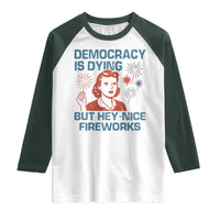 Retro Lady Democracy Is Dying But Hey Nice Fireworks Raglan Shirt Funny 4th of July Political Satire