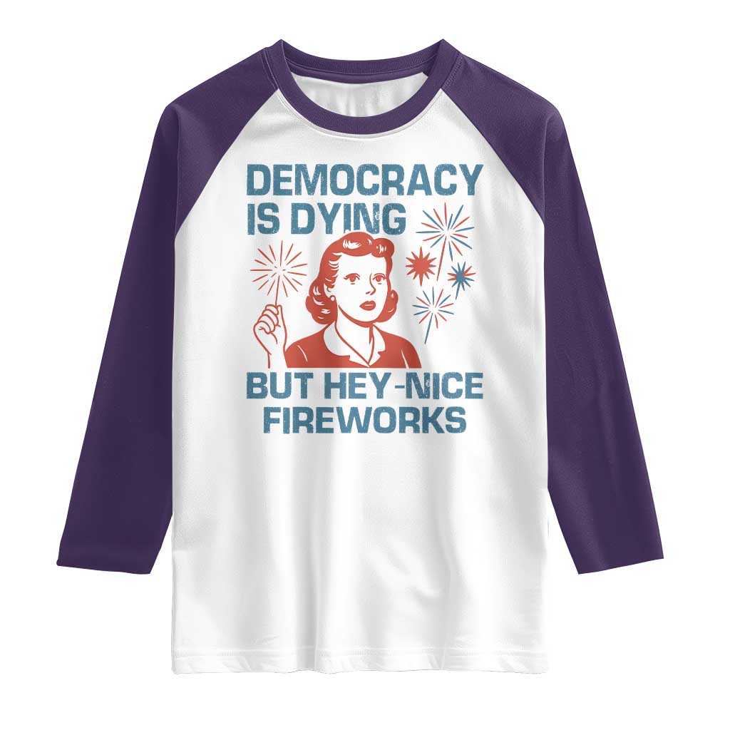 Retro Lady Democracy Is Dying But Hey Nice Fireworks Raglan Shirt Funny 4th of July Political Satire