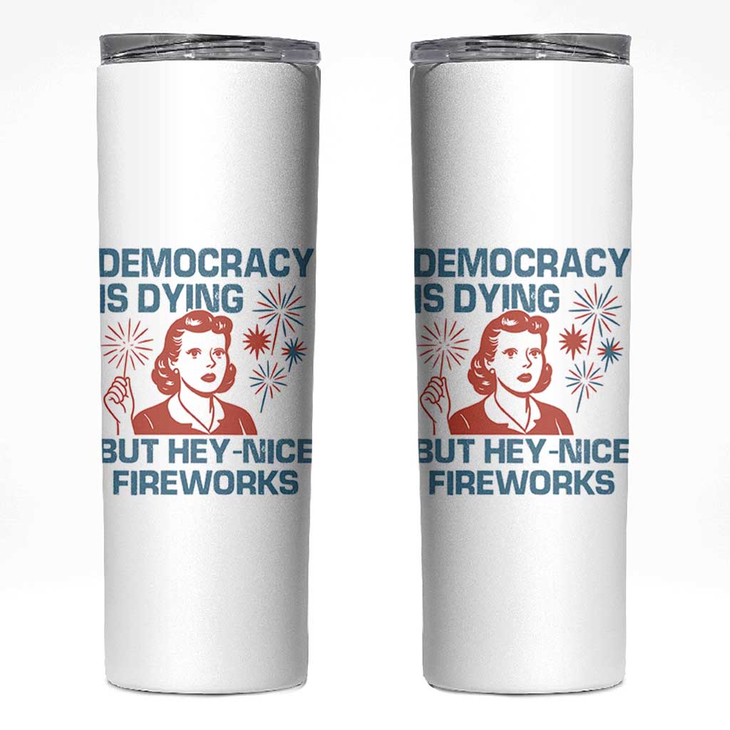 Retro Lady Democracy Is Dying But Hey Nice Fireworks Skinny Tumbler Funny 4th of July Political Satire