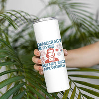 Retro Lady Democracy Is Dying But Hey Nice Fireworks Skinny Tumbler Funny 4th of July Political Satire