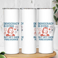 Retro Lady Democracy Is Dying But Hey Nice Fireworks Skinny Tumbler Funny 4th of July Political Satire