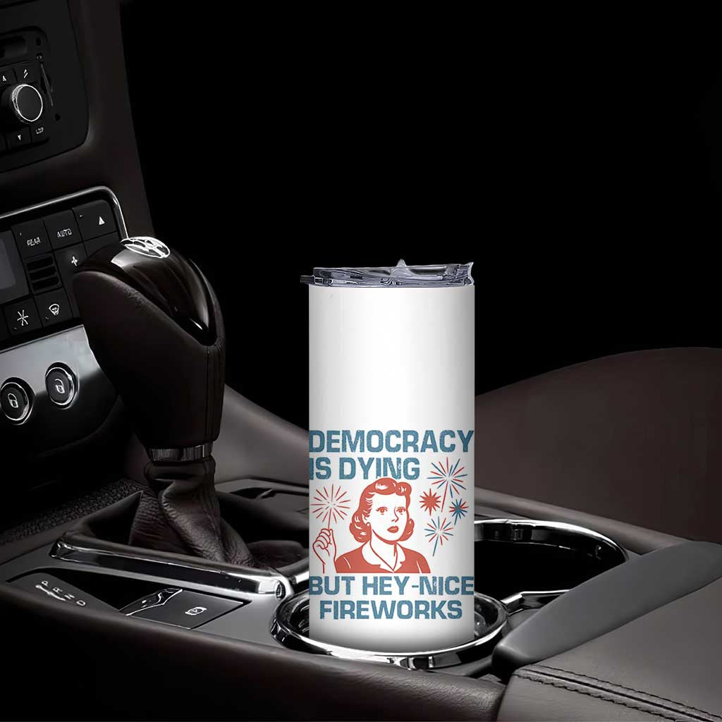 Retro Lady Democracy Is Dying But Hey Nice Fireworks Skinny Tumbler Funny 4th of July Political Satire