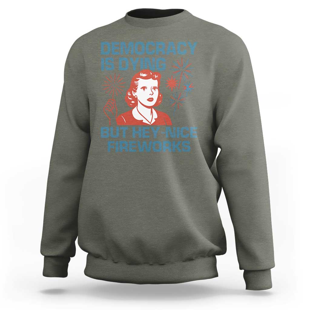 Retro Lady Democracy Is Dying But Hey Nice Fireworks Sweatshirt Funny 4th of July Political Satire