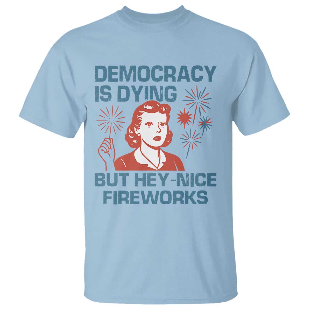 Retro Lady Democracy Is Dying But Hey Nice Fireworks T Shirt Funny 4th of July Political Satire