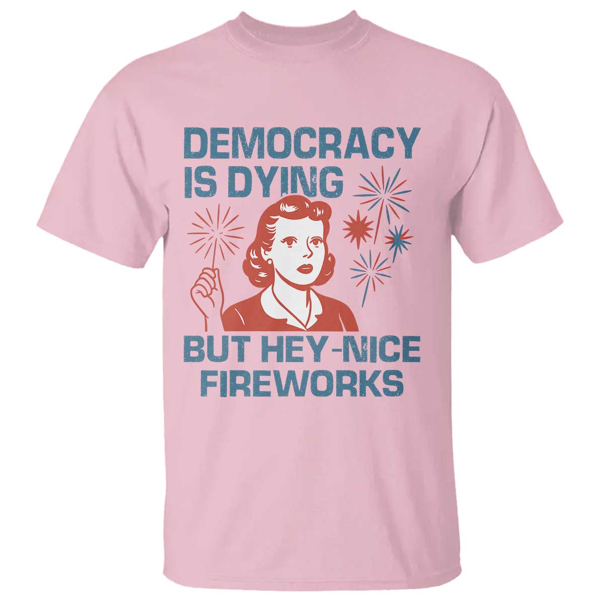 Retro Lady Democracy Is Dying But Hey Nice Fireworks T Shirt Funny 4th of July Political Satire