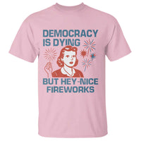 Retro Lady Democracy Is Dying But Hey Nice Fireworks T Shirt Funny 4th of July Political Satire