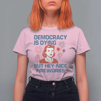 Retro Lady Democracy Is Dying But Hey Nice Fireworks T Shirt For Women Funny 4th of July Political Satire