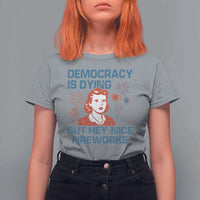 Retro Lady Democracy Is Dying But Hey Nice Fireworks T Shirt For Women Funny 4th of July Political Satire