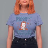 Retro Lady Democracy Is Dying But Hey Nice Fireworks T Shirt For Women Funny 4th of July Political Satire
