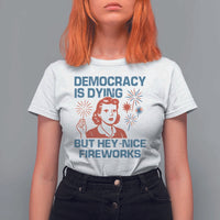 Retro Lady Democracy Is Dying But Hey Nice Fireworks T Shirt For Women Funny 4th of July Political Satire