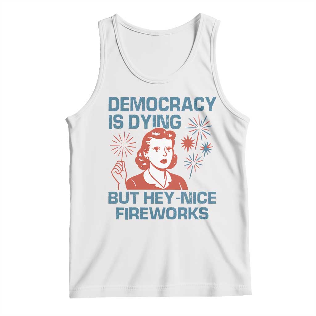 Retro Lady Democracy Is Dying But Hey Nice Fireworks Tank Top Funny 4th of July Political Satire