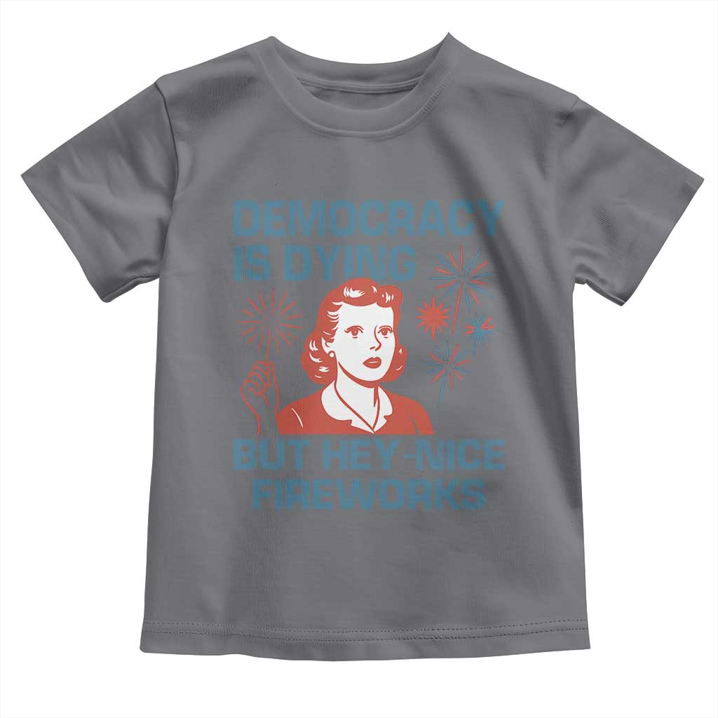 Retro Lady Democracy Is Dying But Hey Nice Fireworks Toddler T Shirt Funny 4th of July Political Satire