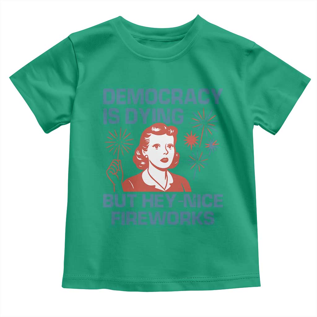 Retro Lady Democracy Is Dying But Hey Nice Fireworks Toddler T Shirt Funny 4th of July Political Satire