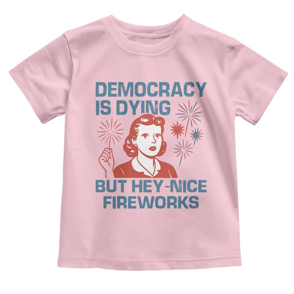 Retro Lady Democracy Is Dying But Hey Nice Fireworks Toddler T Shirt Funny 4th of July Political Satire