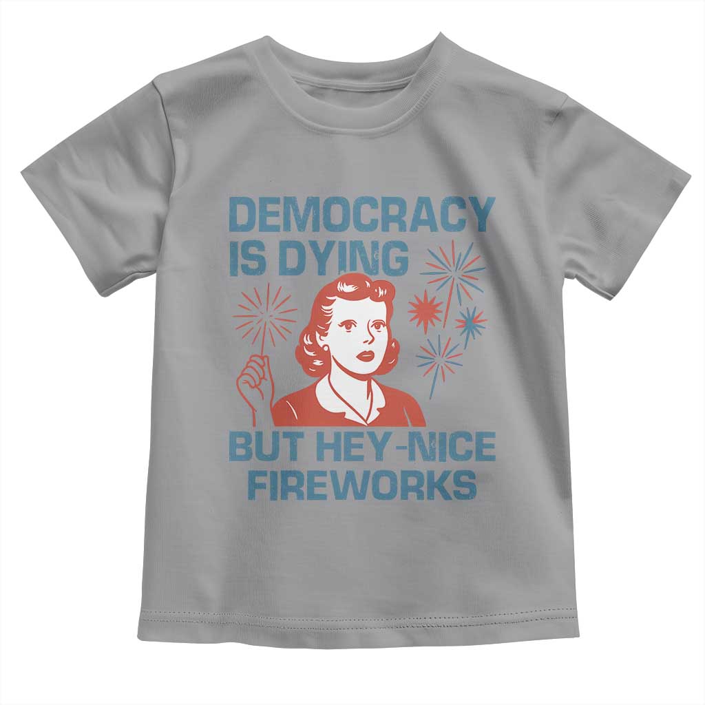 Retro Lady Democracy Is Dying But Hey Nice Fireworks Toddler T Shirt Funny 4th of July Political Satire