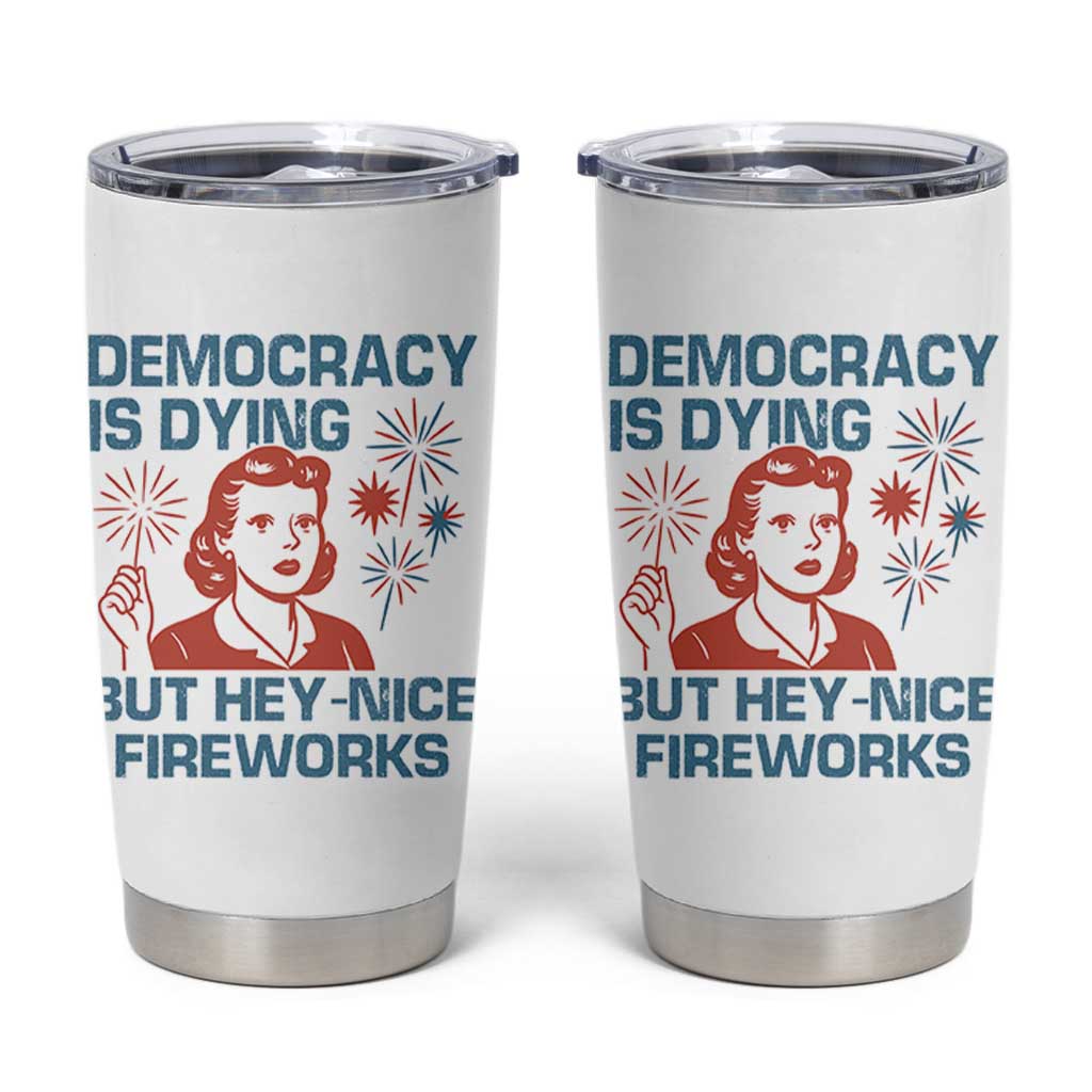 Retro Lady Democracy Is Dying But Hey Nice Fireworks Tumbler Cup Funny 4th of July Political Satire